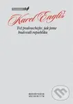 Tož poslouchejte, jak jsme budovali republiku - Karel Engliš