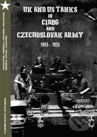 UK and US Tanks in Ciabg and Czechoslovak Army 1940-1950 - kniha z kategorie Vojenství