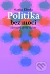 Politika bez moci (Skutočný obraz reality) - Marián Klenko - kniha z kategorie Politologie a politika