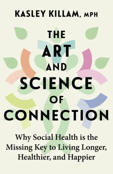 The Art and Science of Connection - Kasley Killam