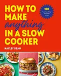 How to Make Anything in a Slow Cooker - Hayley Dean