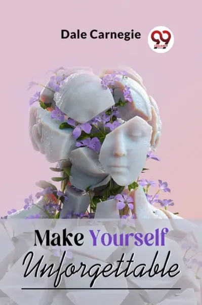 Make Yourself Unforgettable - Dale Carnegie