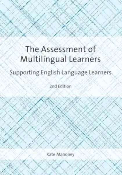 The Assessment of Multilingual Learners - Kate Mahoney