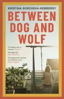 Between Dog and Wolf - Kristina  Gorcheva-Newberry