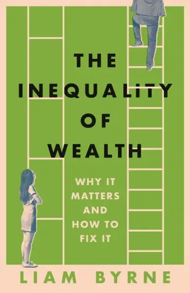 The Inequality of Wealth - Liam Byrne