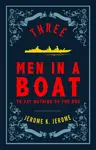 Three Men in a Boat and Three Men on the Bummel - Jerome Klapka Jerome