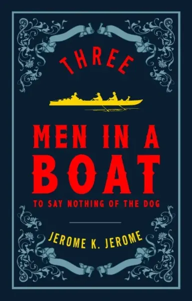 Three Men in a Boat (Alma Classics Evergreens) - Jerome Klapka Jerome