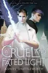 Cruel and Fated Light - Ashley Shuttleworth