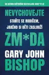 Nevychovejte zm*da: Staňte se rodičem, jakého si děti zaslouží - Gary John Bishop