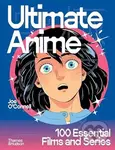 Ultimate Anime (100 Essential Films and Series) - Joseph O’Connell