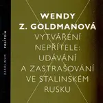 Vytváření nepřítele - Wendy Z. Goldman
