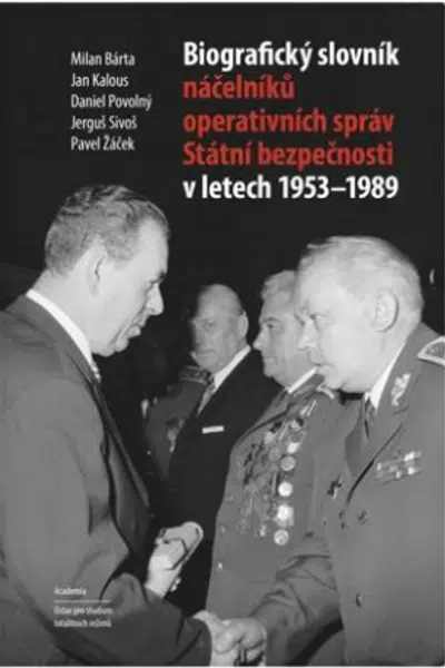 Biografický slovník náčelníků operativních správ Státní bezpečnosti v letech 1953 - 1989 - Milan Bárta, Pavel Žáček, Daniel Povolný, Jan Kalous, Jergu
