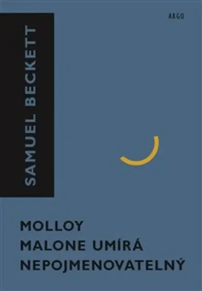 Molloy, Malone umírá, Nepojmenovatelný - Samuel Beckett