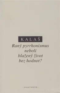 Raný pyrrhonismus aneb blažený život bez hodnot? - Kalaš
