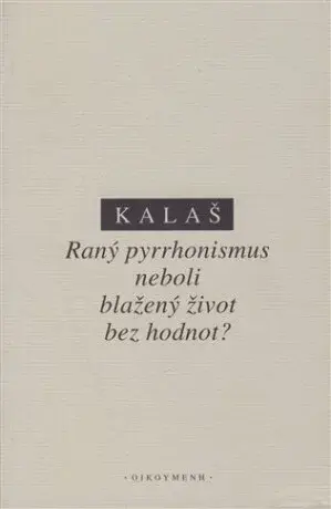 Raný pyrrhonismus aneb blažený život bez hodnot? - Kalaš