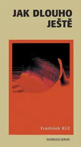Jak dlouho ještě - František Kříž