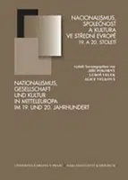 Nacionalismus, společnost a kultura ve střední Evropě 19. a 20. století - Jiří Pokorný, Luboš Velek, Libuše Velková