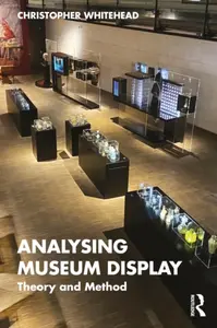 Analysing Museum Display - Christopher  Whitehead