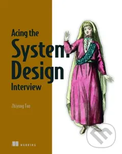 Acing the System Design Interview - Zhiyong Tan