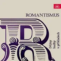 Různí interpreti – Dějiny hudby v příkladech. Romantismus