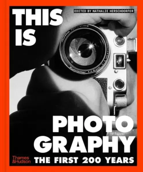 This is Photography: The First 200 Years - Nathalie Herschdorfer
