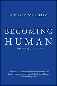 Becoming Human â€“ A Theory of Ontogeny - Tomasello Michael