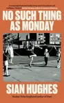 No Such Thing as Monday - Hughes Sian