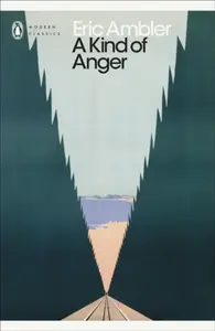 A Kind of Anger - Eric Ambler