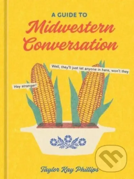Guide to Midwestern Conversation - Taylor Kay Phillips