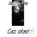 Jaroslav Filip: Cez okno - Jaroslav Filip