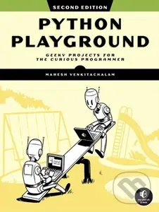 Python Playground, 2nd Edition (Geeky Projects for the Curious Programmer) - Mahesh Venkitachalam