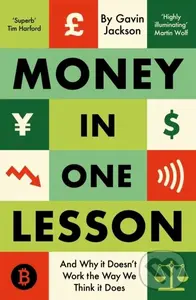 Money in One Lesson (And Why it Doesn't Work the Way We Think it Does) - Gavin Jackson