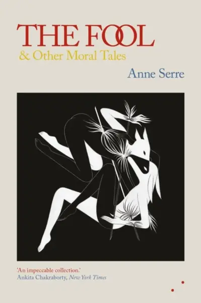 The Fool and Other Moral Tales - Anne Serre