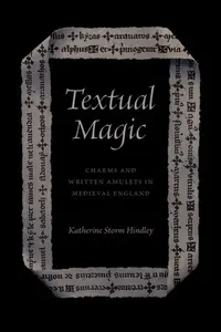 Textual Magic â€“ Charms and Written Amulets in Medieval England - Katherine Storm Hindley