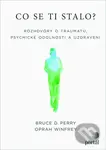 Co se ti stalo? (Rozhovory o traumatu, psychické odolnosti a uzdravení) - kniha z kategorie Beletrie