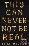 This Can Never Not Be Real - Sera Milano - kniha z kategorie Beletrie pro děti