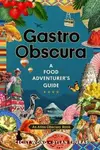 Gastro Obscura (A Food Adventurer's Guide) - Cecily Wong, Dylan Thuras - kniha z kategorie Kuchařky