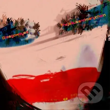 The Jesus And Mary Chain: Glasgow Eyes - The Jesus, Mary Chain