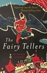 The Fairy Tellers (A Journey into the Secret History of Fairy Tales) - kniha z kategorie Mýty, pověsti a legendy