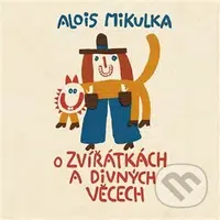 O zvířátkách a divných věcech - Alois Mikulka - audiokniha z kategorie Pohádky