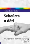 Sebeúcta u dětí (Jak ji pěstovat a chránit) - Heinz-Peter Röhr