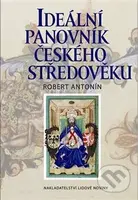 Ideální panovník českého středověku - Robert Antonín - kniha z kategorie Mapy a cestování