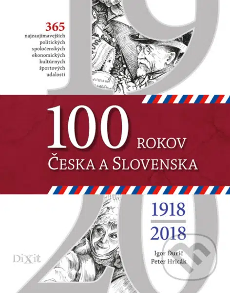 100 rokov Česka a Slovenska (Najdôležitejšie a najzaujímavejšie politické, spoločenské, ekonomické, kultúrne a športové udalosti.) - kniha z…