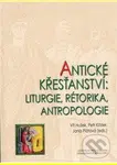 Antické křesťanství (Liturgie, rétorika, antropologie) - kniha z kategorie Beletrie