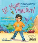 Už žádné výmluvy! (Co teď říkáš, to pak prožíváš) - Wayne W. Dyer, Kristina Tracy - kniha z kategorie Pro děti