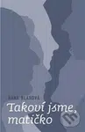 Takoví jsme, matičko - Hana Blahová - kniha z kategorie Beletrie