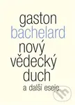 Nový vědecký duch a další eseje - Gaston Bachelard