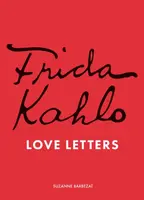 Frida Kahlo's Love Letters - Suzanne Barbezat