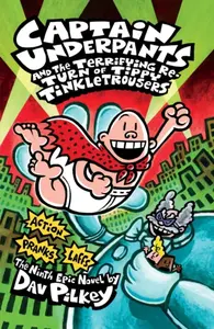 Captain Underpants and the Terrifying Return of Tippy Tinkletrousers - Dav Pilkey