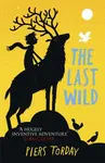 The Last Wild Trilogy: The Last Wild - Piers Torday
